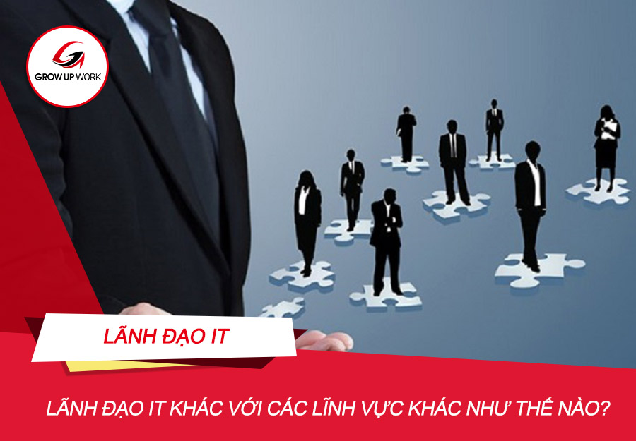 Lãnh đạo IT có những điểm khác biệt gì so với ngành khác?